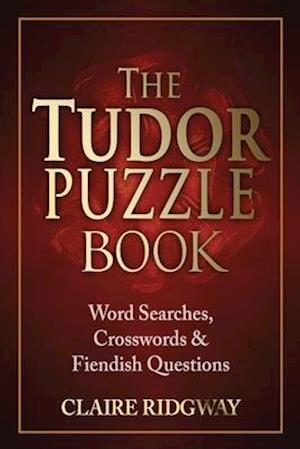 The Tudor Puzzle Book: Word Searches, Crosswords and Fiendish Questions