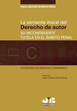 La vertiente moral del derecho de autor: su incongruente tutela en el ambito penal