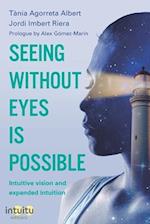 Seeing without eyes is possible. Intuitive Vision and Expanded Intuition 