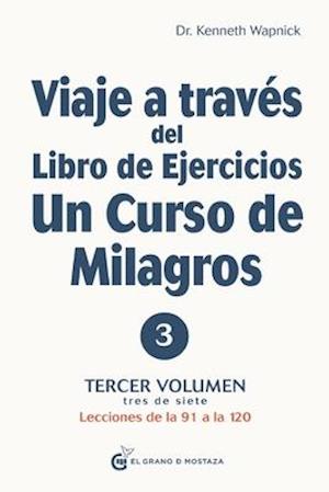 Viaje a Traves del Libro de Ejercicios de Un Curso de Milagros, Volumen IV