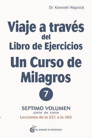 Viaje a Través del Libro de Ejercicios de Un Curso de Milagros, Volumen 7