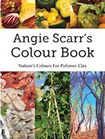 Angie Scarr's Colour Book: Nature's Colours For Polymer Clay 