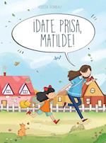 ¡Date prisa, Matilde!