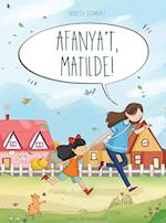 Afanya't, Matilde!