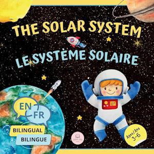 The Solar System for Bilingual Kids / Le Système Solaire Pour les Enfants Bilingues: Learn about the planets, the Sun & the Moon / Apprenez-en davanta