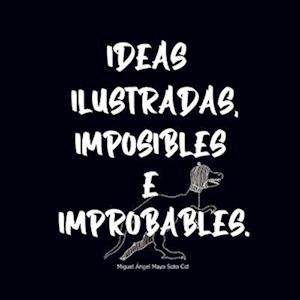 Ideas Ilustradas e Imposibles o Improbables 1