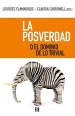 La posverdad o el dominio de lo trivial