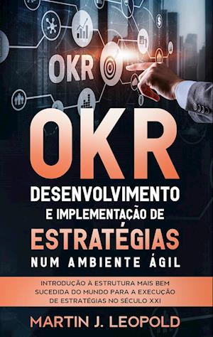 OKR - Desenvolvimento e implementação de estratégias num ambiente ágil