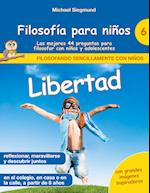 Filosofía para niños: Libertad. Las mejores 44 preguntas para filosofar con niños y adolescentes