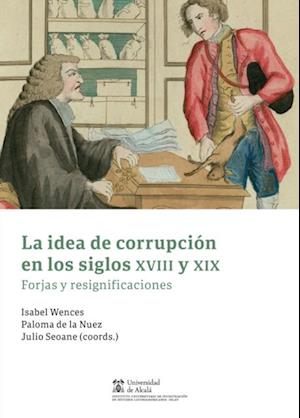 La idea de corrupción en los siglos XVIII y XIX