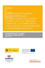 La integración europea e iberoamericana II: Las relaciones de la Unión Europea (UE) y el Mercado Común del Sur (MERCOSUR) con el Sistema de Integración Centroamericano (SICA)