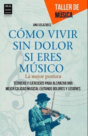 Como Vivir Sin Dolor Si Eres Musico