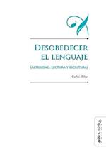 Desobedecer el lenguaje (alteridad, lectura y escritura)