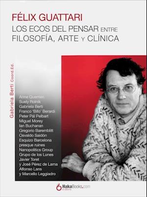 Félix Guattari. Los ecos del pensar