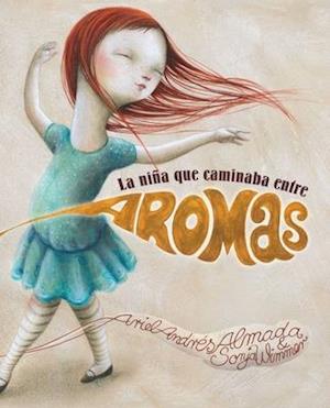 La Niaa Que Caminaba Entre Aromas (Walking Through a World of Aromas)