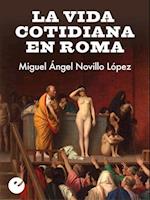 La vida cotidiana en Roma