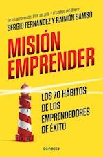 Misión Emprender. Los 70 Hábitos de Los Emprendedores de Exito / Mission Enterprise