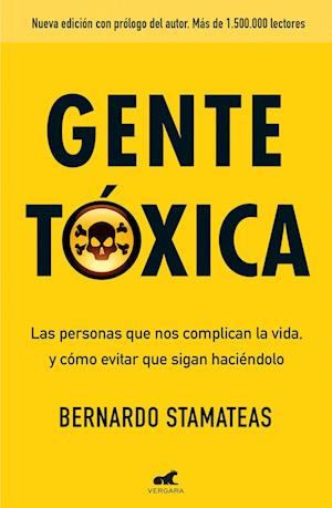 Gente tóxica : las personas que nos complican la vida, y cómo evitar que sigan haciéndolo
