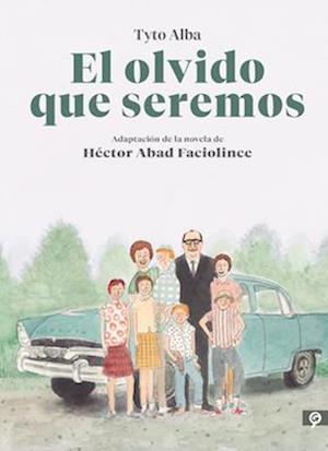 El olvido que seremos (novela grafica) / Memories of My Father. Graphic Novel