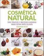 Cosmetica Natural / 200 Tips, Techniques, and Recipes for Natural Beauty