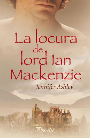 La locura de lord Ian Mackenzie (Serie Mackenzies/McBrides 1)