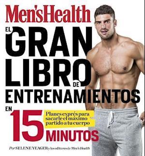 El Gran Libro de Entrenamientos En 15 Minutos/The Men's Health Big Book of 15-Mi Nute Workouts