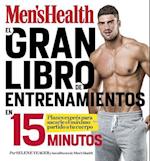 El Gran Libro de Entrenamientos En 15 Minutos/The Men's Health Big Book of 15-Mi Nute Workouts
