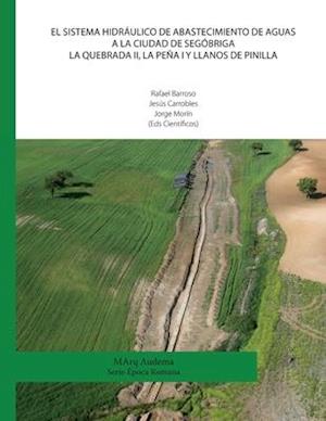 El sistema hidráulico de abastecimiento de aguas a la ciudad de Segóbriga. La Quebrada II, La Peña I y Llanos de Pinilla