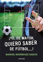 !Yo, de mayor, quiero saber de futbol...!