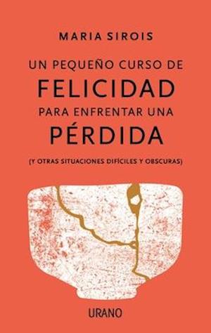 Pequeno Curso de Felicidad Despues de Una Perdida