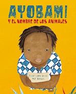 Ayobami Y El Nombre de Los Animales (Ayobami and the Names of the Animals) = Ayobami and the Names of the Animals