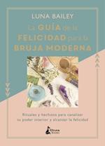 La Guia de la Felicidad Para La Bruja Moderna