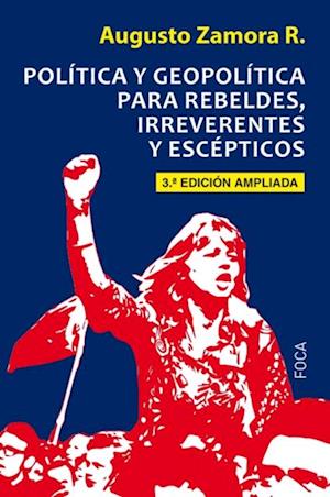 Politica y geopolitica para rebeldes, irreverentes y escepticos