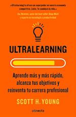 Ultralearning. Aprende Más Y Más Rápido, Alcanza Tus Objetivos / Ultralearning. Accelerate Your Career, Master Hard Skills and Outsmart the Competitio