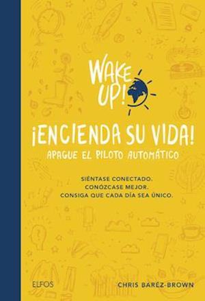 Wake Up! Encienda Su Vida. Apague El Piloto Automático