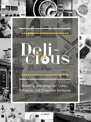 Delicious: Branding And Design For Cafes, Patisseries And Chocolate Boutiques