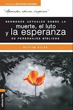 Sermones Actuales Sobre La Muerte, El Luto Y La Esperanza de Personajes Bíblicos