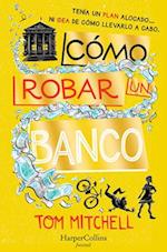 Cómo Robar Un Banco (How to Rob a Bank - Spanish Edition)