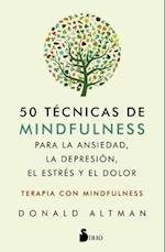 50 Tecnicas de Mindfullness Para La Ansiedad, La Depresion, El Estres Y El Dolor