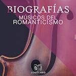 Biografías: Músicos del romanticismo