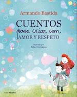 Cuentos Para Criar Con Amor Y Respeto / Stories to Raise Kids with Love and Resp Ect