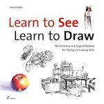 Learn to See, Learn to Draw: The Definitive and Original Method for Picking Up Drawing Skills