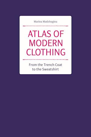 Atlas of Modern Clothing: From the Trench Coat to the Sweatshirt