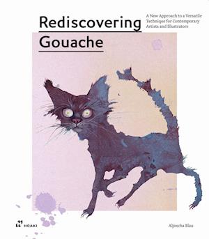 Rediscovering Gouache: A New Approach to a Classic Technique for Contemporary Artists and Illustrators