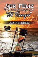 Agenda Universal -- (Ser Feliz Con Tu Bien Más Preciado El Tiempo)