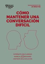 Cómo Mantener Una Conversación Difícil (Difficult Conversations Spanish Edition)