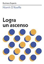 Logra Un Ascenso (Get Promoted Business Experts Spanish Edition)