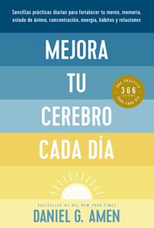 Mejora Tu Cerebro Cada Día (Change Your Brain Everyday Spanish Edition)