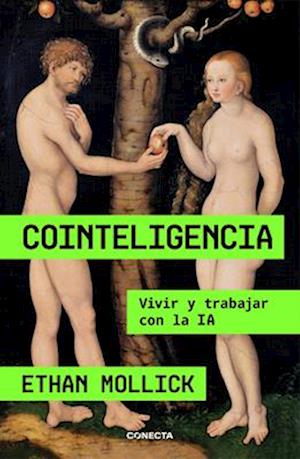 Cointeligencia. Vivir Y Trabajar Con La Ia / Co-Intelligence