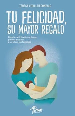 Tu Felicidad, Su Mayor Regalo